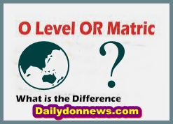 Comparison Between Matriculation & O-Level, Which Is Better in Pakistan?